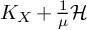 upper K Subscript upper X Baseline plus StartFraction 1 Over mu EndFraction script upper H