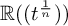 double struck upper R left parenthesis left parenthesis t Superscript StartFraction 1 Over n EndFraction Baseline right parenthesis right parenthesis