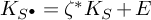 upper K Subscript upper S Sub Superscript bullet Baseline equals zeta Superscript asterisk Baseline upper K Subscript upper S Baseline plus upper E