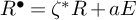 upper R Superscript bullet Baseline equals zeta Superscript asterisk Baseline upper R plus a upper E