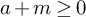 a plus m greater than or equals 0