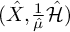 left parenthesis ModifyingAbove upper X With caret comma StartFraction 1 Over ModifyingAbove mu With caret EndFraction ModifyingAbove script upper H With caret right parenthesis