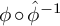 phi ring ModifyingAbove phi Superscript negative 1 Baseline With caret