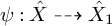 psi colon ModifyingAbove upper X With caret right dashed arrow ModifyingAbove upper X 1 With caret