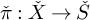 ̌ pi colon ̌ upper X right arrow ̌ upper S
