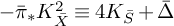 minus ModifyingAbove bar With bar pi asterisk upper K Subscript upper X overbar Superscript 2 Baseline identical to 4 upper K Subscript upper S overbar Baseline plus upper Delta overbar