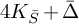 4 upper K Subscript upper S overbar plus upper Delta overbar