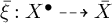 xi overbar colon upper X Superscript bullet Baseline right dashed arrow upper X overbar