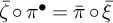 zeta overbar ring pi Superscript bullet Baseline equals pi overbar ring xi overbar