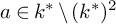 a element of k Superscript asterisk Baseline divided by left parenthesis k Superscript asterisk Baseline right parenthesis squared