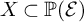 upper X subset of double struck upper P left parenthesis script upper E right parenthesis
