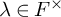 lamda element of upper F Superscript times