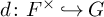 d colon upper F Superscript times Baseline right arrow with hook upper G