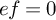 e f equals 0