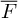 upper F overbar