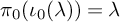pi 0 left parenthesis iota 0 left parenthesis lamda right parenthesis right parenthesis equals lamda