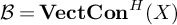 script upper B equals upper V e c t upper C o n Superscript upper H Baseline left parenthesis upper X right parenthesis