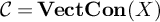 script upper C equals upper V e c t upper C o n left parenthesis upper X right parenthesis