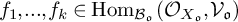 f 1 comma period period period comma f Subscript k Baseline element of backslash operatorname hom Subscript script upper B Sub Subscript German o Subscript Baseline left parenthesis upper O Subscript upper X Sub Subscript German o Subscript Baseline comma script upper V Subscript German o Baseline right parenthesis