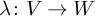 lamda colon upper V right arrow upper W