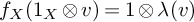 f Subscript upper X Baseline left parenthesis 1 Subscript upper X Baseline circled times v right parenthesis equals 1 circled times lamda left parenthesis v right parenthesis