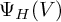upper Psi Subscript upper H Baseline left parenthesis upper V right parenthesis