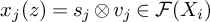 x Subscript j Baseline left parenthesis z right parenthesis equals s Subscript j Baseline circled times v Subscript j Baseline element of script upper F left parenthesis upper X Subscript i Baseline right parenthesis