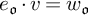 e Subscript German o Baseline dot v equals w Subscript German o