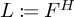 L is defined as F to the H power.