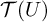 script upper T left parenthesis upper U right parenthesis