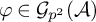 phi element of script upper G Subscript p squared Baseline left parenthesis script upper A right parenthesis