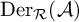 backslash operatorname upper D e r Subscript script upper R Baseline left parenthesis script upper A right parenthesis