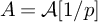 upper A equals script upper A 1 divided by p