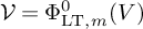 script upper V equals upper Phi Subscript backslash operatorname upper L upper T comma m Superscript 0 Baseline left parenthesis upper V right parenthesis