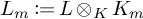 L sub m is defined as L tensor product over K with K sub m.