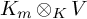 upper K Subscript m Baseline circled times Subscript upper K Baseline upper V