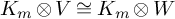 upper K Subscript m Baseline circled times upper V approximately equals upper K Subscript m Baseline circled times upper W