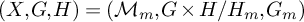 left parenthesis upper X comma upper G comma upper H right parenthesis equals left parenthesis script upper M Subscript m Baseline comma upper G times upper H divided by upper H Subscript m Baseline comma upper G Subscript m Baseline right parenthesis