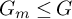 upper G Subscript m Baseline less than or equals upper G