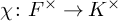 chi colon upper F Superscript times Baseline right arrow upper K Superscript times