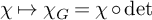 chi right arrow from bar chi Subscript upper G Baseline equals chi ring backslash det