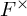 upper F Superscript times