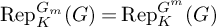backslash operatorname upper R e p Subscript upper K Superscript upper G Super Subscript m Baseline left parenthesis upper G right parenthesis equals backslash operatorname upper R e p Subscript upper K Superscript upper G Super Superscript m Baseline left parenthesis upper G right parenthesis