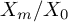 upper X Subscript m Baseline divided by upper X 0