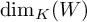 backslash dimension Subscript upper K Baseline left parenthesis upper W right parenthesis