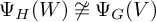 upper Psi Subscript upper H Baseline left parenthesis upper W right parenthesis ̸ approximately equals upper Psi Subscript upper G Baseline left parenthesis upper V right parenthesis