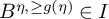 upper B Superscript eta comma greater than or equals g left parenthesis eta right parenthesis Baseline element of upper I