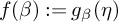 f left parenthesis beta right parenthesis colon equals g Subscript beta Baseline left parenthesis eta right parenthesis