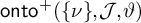 backslash operatorname o n t o Superscript plus Baseline left parenthesis StartSet nu EndSet comma script upper J comma theta right parenthesis