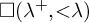 white medium square left parenthesis lamda Superscript plus Baseline comma less than lamda right parenthesis